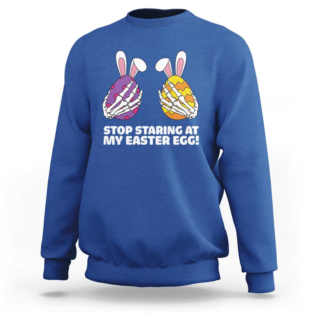 Stop Staring at My Easter Eggs Sweatshirt Funny Skeleton Bunny Easter