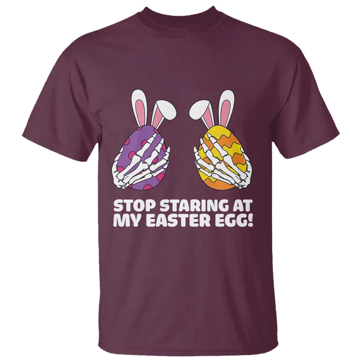 Stop Staring at My Easter Eggs T Shirt Funny Skeleton Bunny Easter