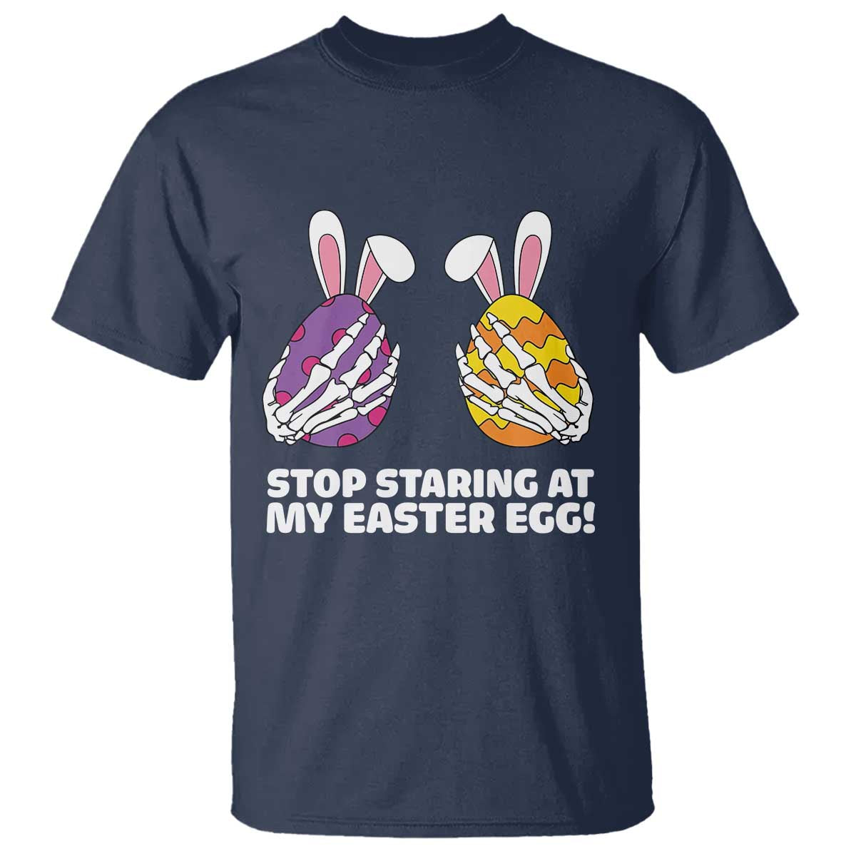 Stop Staring at My Easter Eggs T Shirt Funny Skeleton Bunny Easter