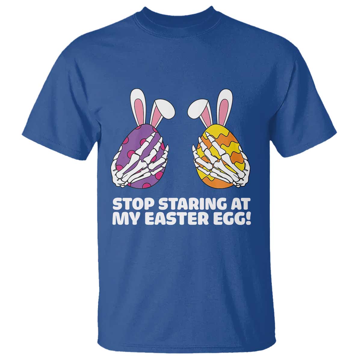 Stop Staring at My Easter Eggs T Shirt Funny Skeleton Bunny Easter