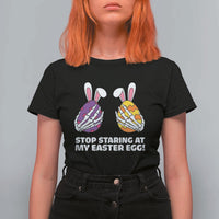 Stop Staring at My Easter Eggs T Shirt For Women Funny Skeleton Bunny Easter