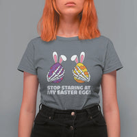 Stop Staring at My Easter Eggs T Shirt For Women Funny Skeleton Bunny Easter