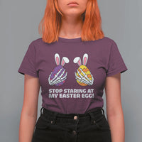 Stop Staring at My Easter Eggs T Shirt For Women Funny Skeleton Bunny Easter