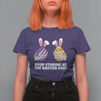Stop Staring at My Easter Eggs T Shirt For Women Funny Skeleton Bunny Easter