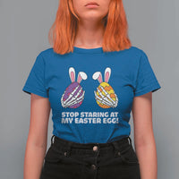 Stop Staring at My Easter Eggs T Shirt For Women Funny Skeleton Bunny Easter