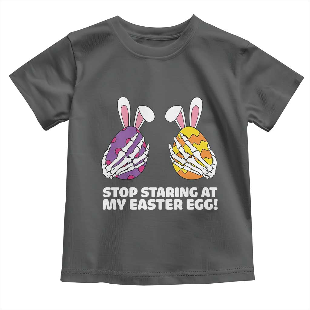 Stop Staring at My Easter Eggs Toddler T Shirt Funny Skeleton Bunny Easter