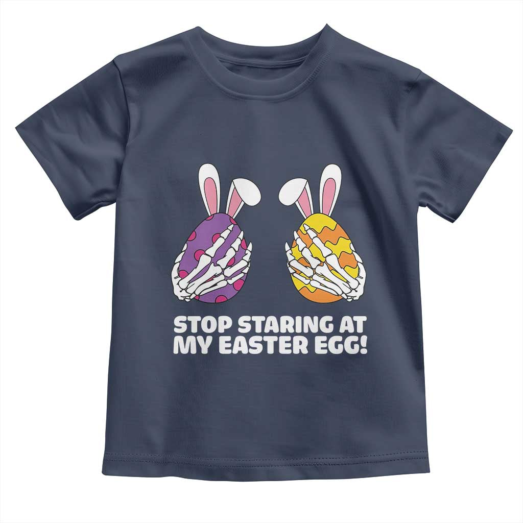 Stop Staring at My Easter Eggs Toddler T Shirt Funny Skeleton Bunny Easter