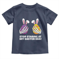 Stop Staring at My Easter Eggs Toddler T Shirt Funny Skeleton Bunny Easter