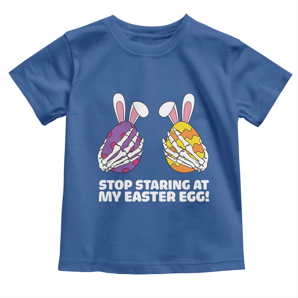 Stop Staring at My Easter Eggs Toddler T Shirt Funny Skeleton Bunny Easter