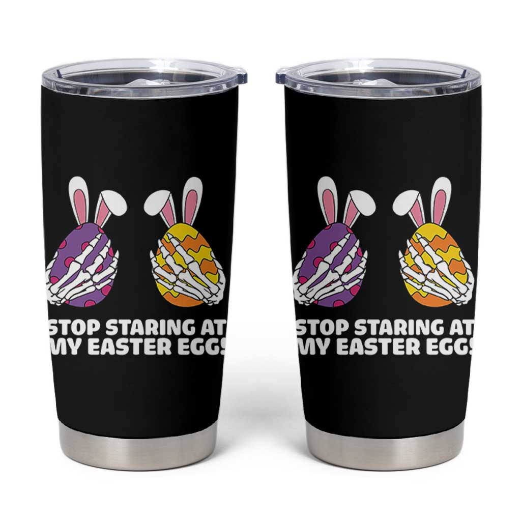Stop Staring at My Easter Eggs Tumbler Cup Funny Skeleton Bunny Easter