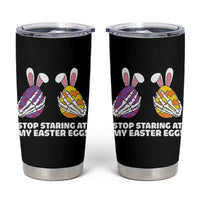 Stop Staring at My Easter Eggs Tumbler Cup Funny Skeleton Bunny Easter