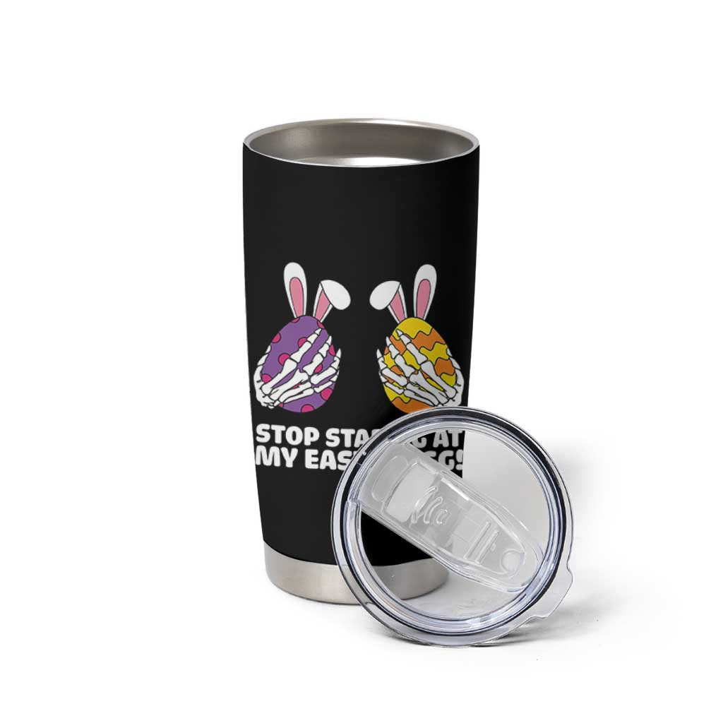 Stop Staring at My Easter Eggs Tumbler Cup Funny Skeleton Bunny Easter