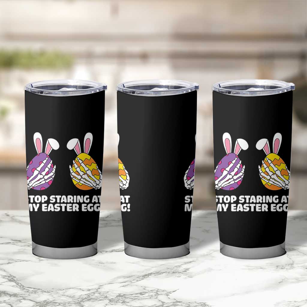Stop Staring at My Easter Eggs Tumbler Cup Funny Skeleton Bunny Easter