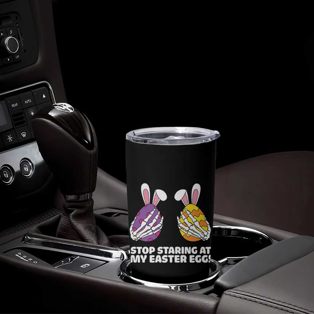 Stop Staring at My Easter Eggs Tumbler Cup Funny Skeleton Bunny Easter