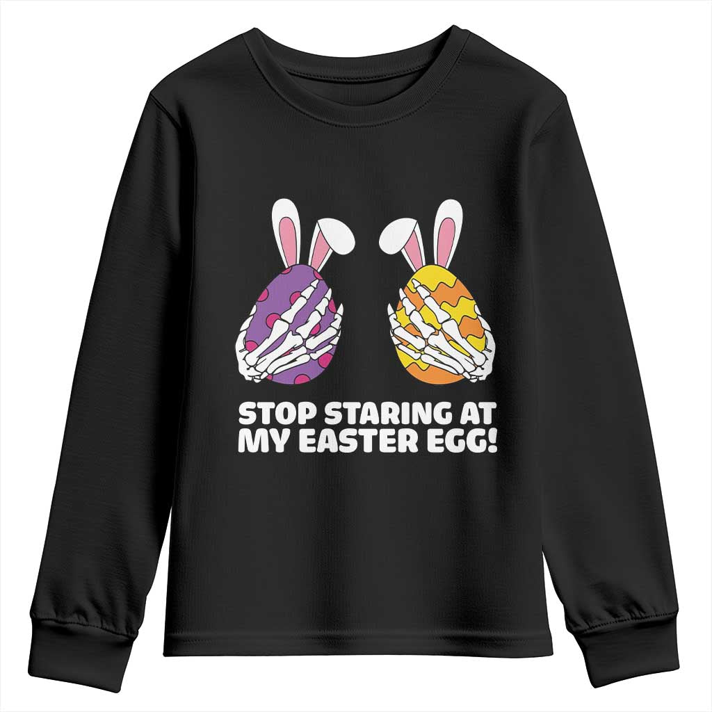 Stop Staring at My Easter Eggs Youth Sweatshirt Funny Skeleton Bunny Easter