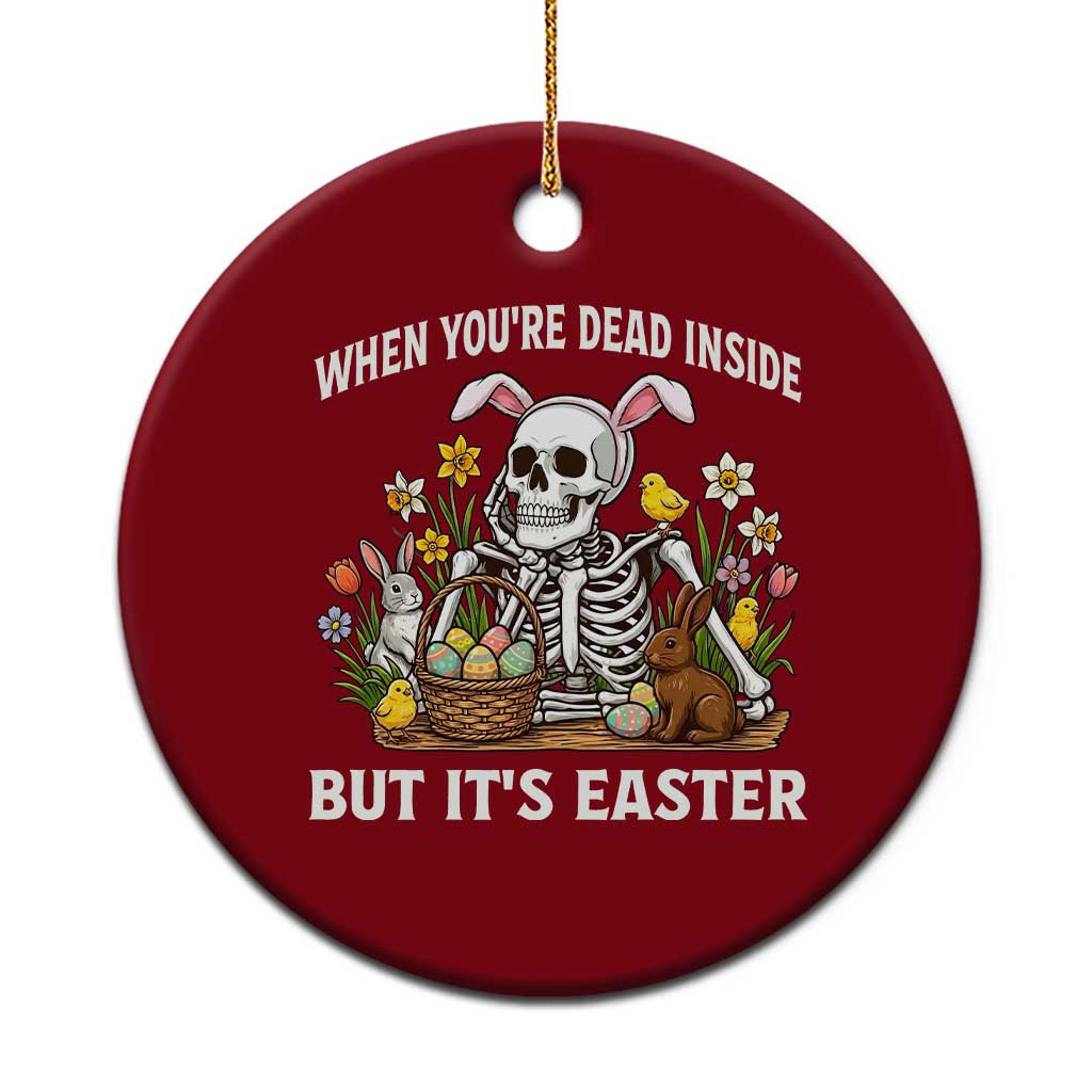 Funny Easter Skeleton Ceramic Ornament When You're Dead Inside But It's Easter