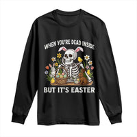 Funny Easter Skeleton Long Sleeve Shirt When You're Dead Inside But It's Easter
