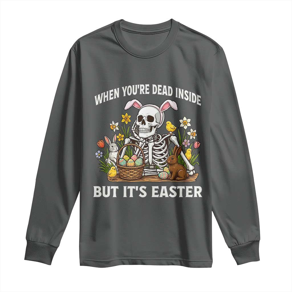 Funny Easter Skeleton Long Sleeve Shirt When You're Dead Inside But It's Easter