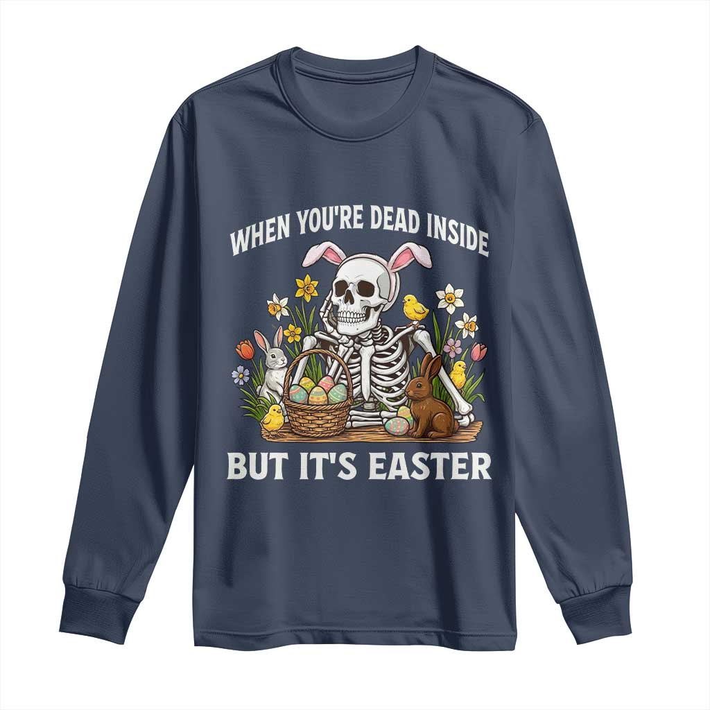Funny Easter Skeleton Long Sleeve Shirt When You're Dead Inside But It's Easter