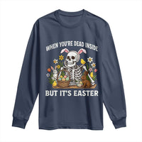 Funny Easter Skeleton Long Sleeve Shirt When You're Dead Inside But It's Easter