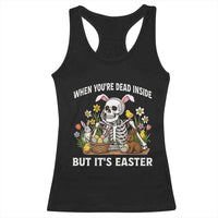 Funny Easter Skeleton Racerback Tank Top When You're Dead Inside But It's Easter