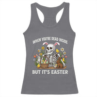 Funny Easter Skeleton Racerback Tank Top When You're Dead Inside But It's Easter