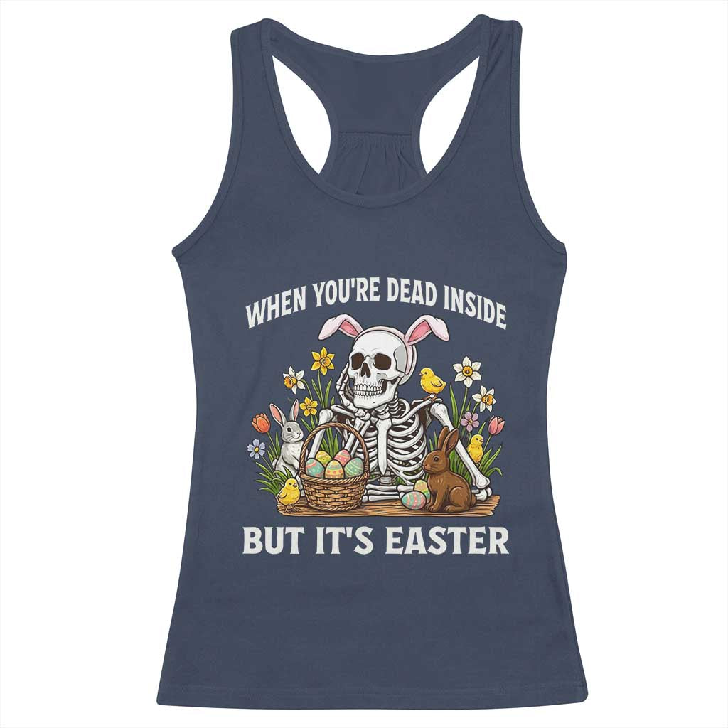 Funny Easter Skeleton Racerback Tank Top When You're Dead Inside But It's Easter