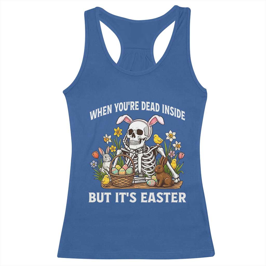 Funny Easter Skeleton Racerback Tank Top When You're Dead Inside But It's Easter