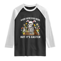 Funny Easter Skeleton Raglan Shirt When You're Dead Inside But It's Easter