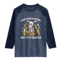 Funny Easter Skeleton Raglan Shirt When You're Dead Inside But It's Easter