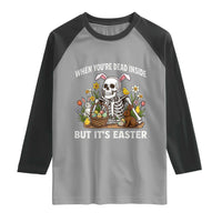 Funny Easter Skeleton Raglan Shirt When You're Dead Inside But It's Easter