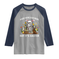 Funny Easter Skeleton Raglan Shirt When You're Dead Inside But It's Easter