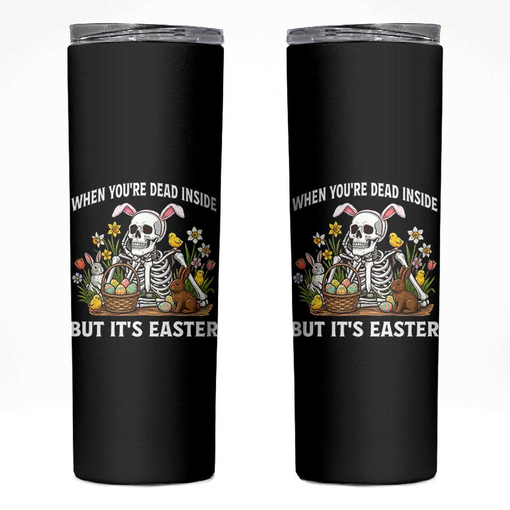 Funny Easter Skeleton Skinny Tumbler When You're Dead Inside But It's Easter