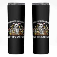Funny Easter Skeleton Skinny Tumbler When You're Dead Inside But It's Easter