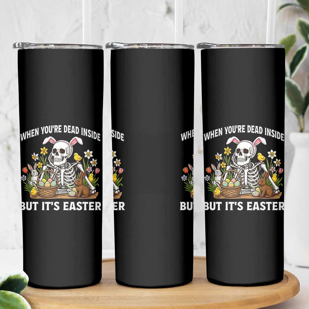 Funny Easter Skeleton Skinny Tumbler When You're Dead Inside But It's Easter