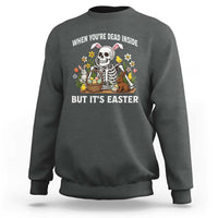 Funny Easter Skeleton Sweatshirt When You're Dead Inside But It's Easter