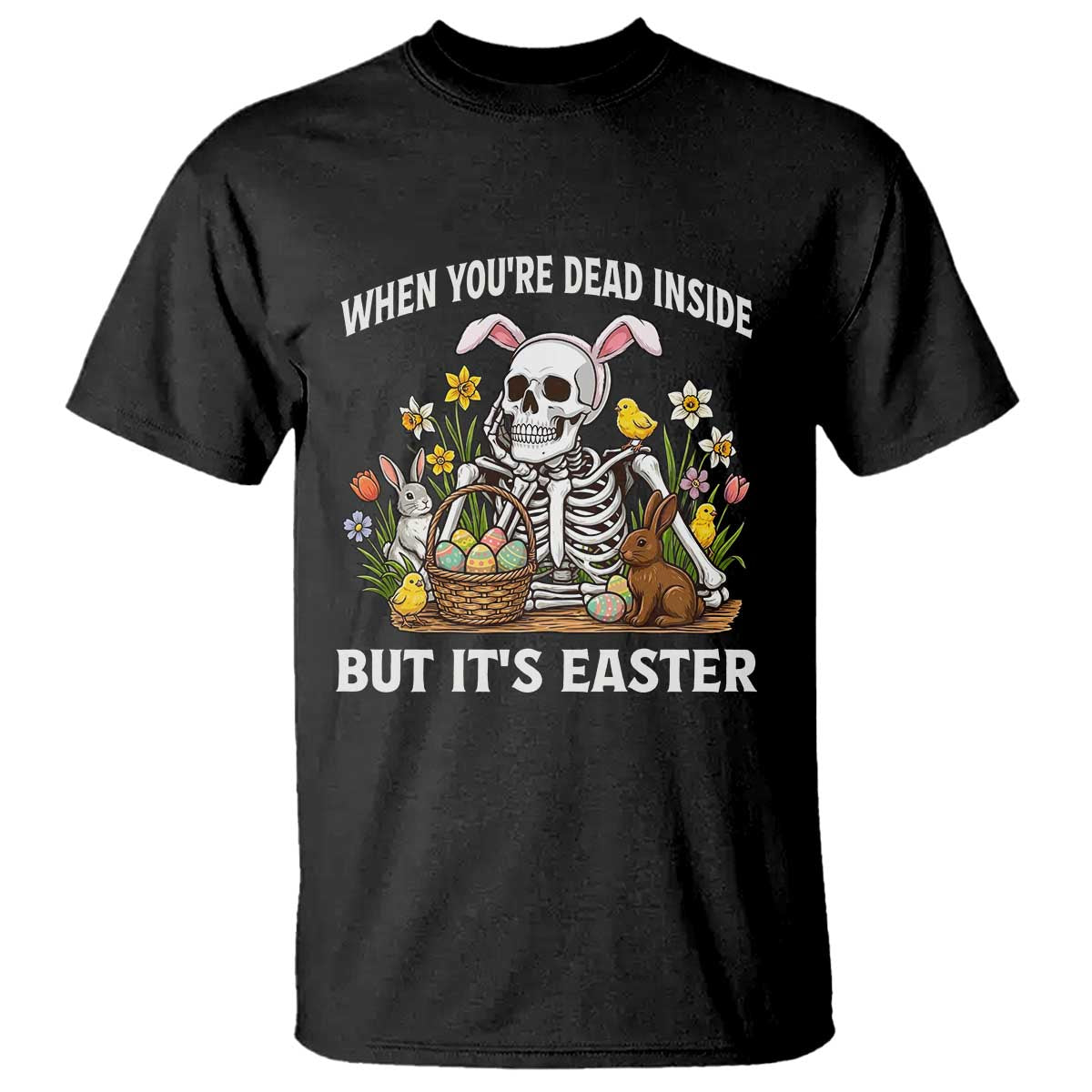 Funny Easter Skeleton T Shirt When You're Dead Inside But It's Easter