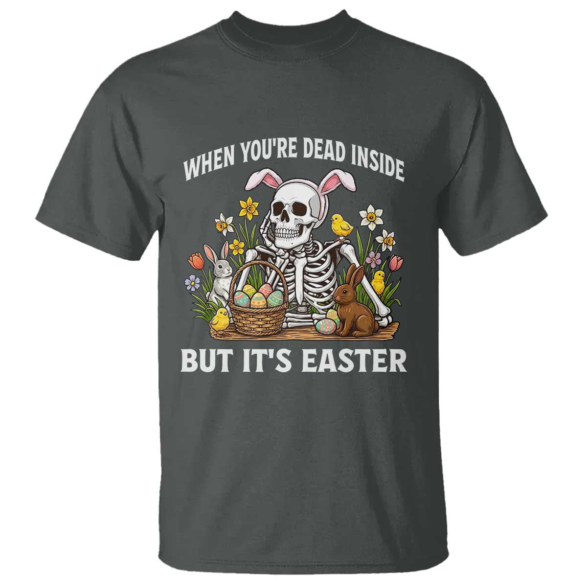Funny Easter Skeleton T Shirt When You're Dead Inside But It's Easter