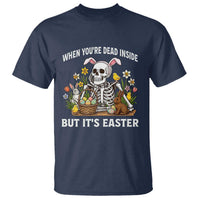 Funny Easter Skeleton T Shirt When You're Dead Inside But It's Easter