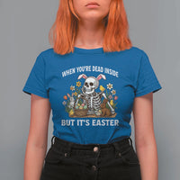 Funny Easter Skeleton T Shirt For Women When You're Dead Inside But It's Easter