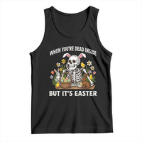 Funny Easter Skeleton Tank Top When You're Dead Inside But It's Easter