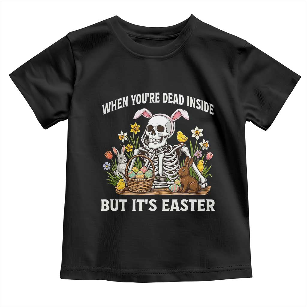 Funny Easter Skeleton Toddler T Shirt When You're Dead Inside But It's Easter