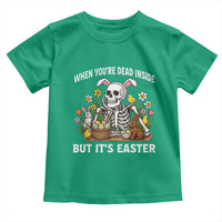 Funny Easter Skeleton Toddler T Shirt When You're Dead Inside But It's Easter