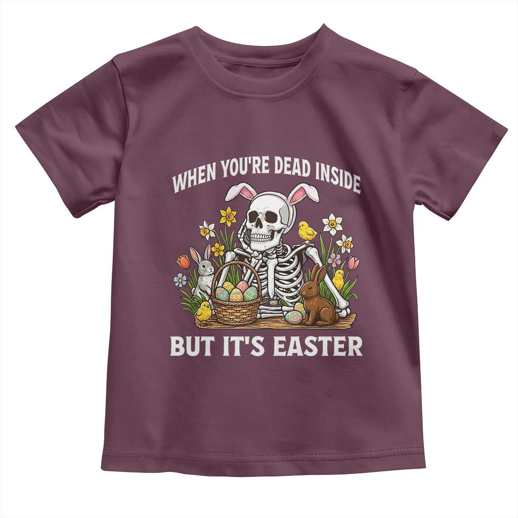 Funny Easter Skeleton Toddler T Shirt When You're Dead Inside But It's Easter