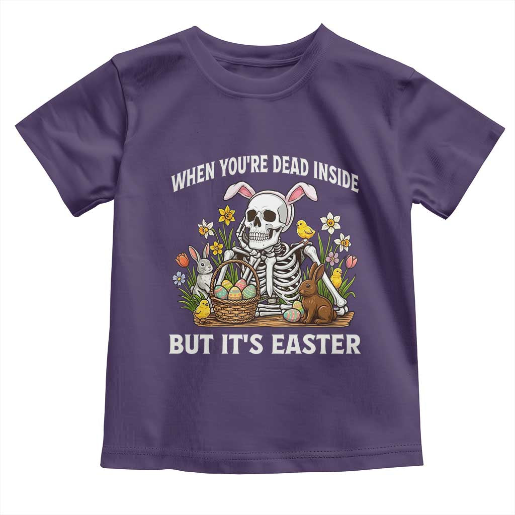 Funny Easter Skeleton Toddler T Shirt When You're Dead Inside But It's Easter