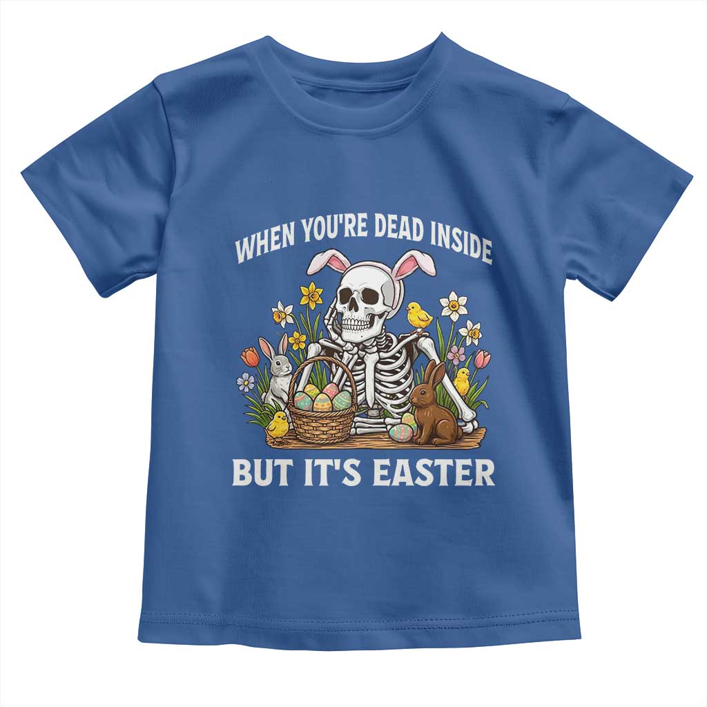Funny Easter Skeleton Toddler T Shirt When You're Dead Inside But It's Easter