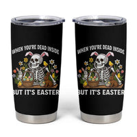 Funny Easter Skeleton Tumbler Cup When You're Dead Inside But It's Easter