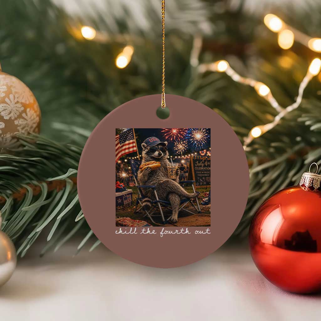 Funny Raccoon 4th of July Ceramic Ornament Chill The Fourth Out