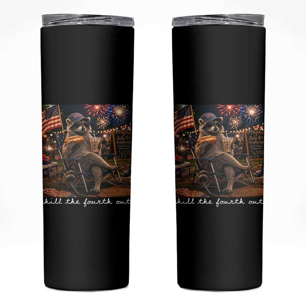 Funny Raccoon 4th of July Skinny Tumbler Chill The Fourth Out