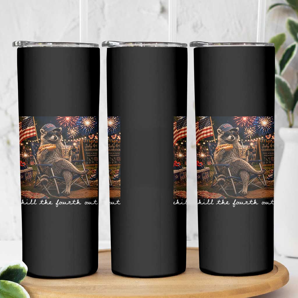 Funny Raccoon 4th of July Skinny Tumbler Chill The Fourth Out